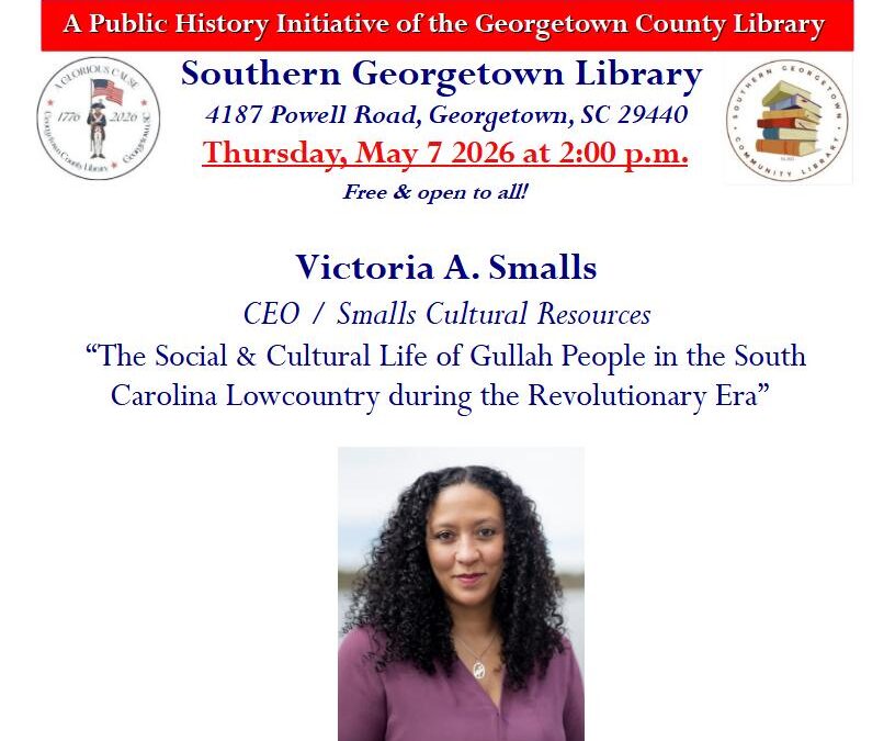 Victoria A. Smalls, CEO/Smalls Cultural Resources, “The Social & Cultural Life of Gullah People in the SC Lowcountry during the Revolutinary Era” (“A Glorious Cause” series)