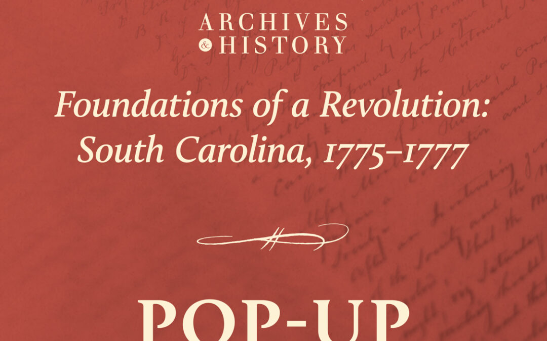 Pop-Up Exhibition: Foundations of a Revolution: South Carolina, 1775-1777