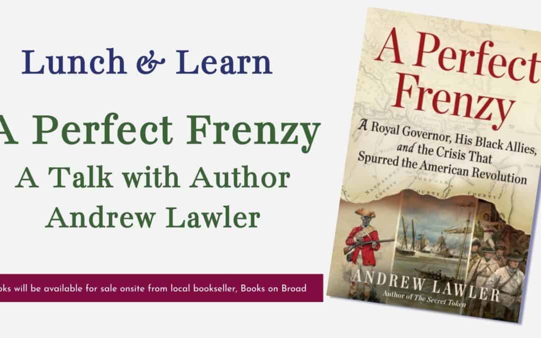 Lunch & Learn: “A Perfect Frenzy” – A Talk with Author Andrew Lawler