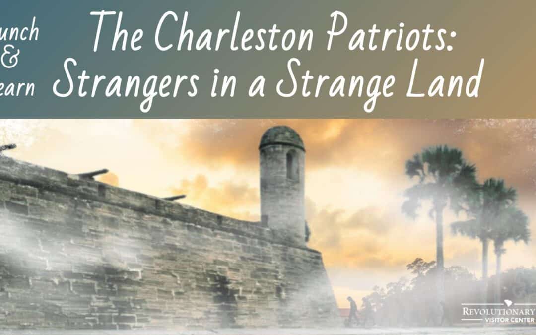 Lunch & Learn: The Charleston Patriots: Strangers in a Strange Land