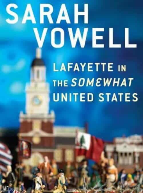 Bookin’ In Ballentine: Lafayette In the Somewhat United States by Sarah Vowell
