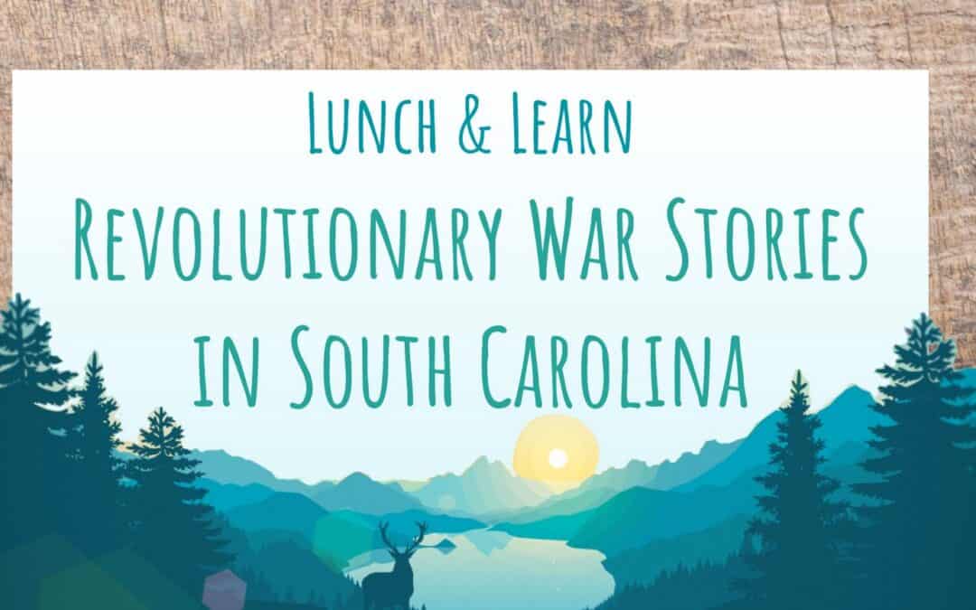 Lunch & Learn: Revolutionary War Stories in South Carolina